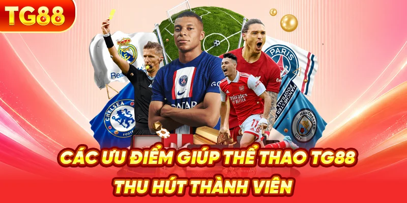 Các Ưu Điểm Giúp Thể Thao TG88 Thu Hút Thành Viên