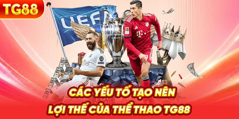 Các Yếu Tố Tạo Nên Lợi Thế Của Thể Thao TG88