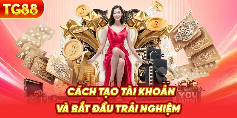 Cách Tạo Tài Khoản Và Bắt Đầu Trải Nghiệm