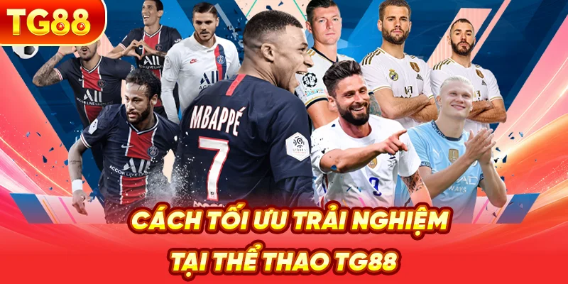 Cách Tối Ưu Trải Nghiệm Tại Thể Thao TG88