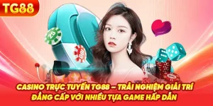 Casino Trực Tuyến TG88 – Trải Nghiệm Giải Trí Đẳng Cấp Với Nhiều Tựa Game Hấp Dẫn