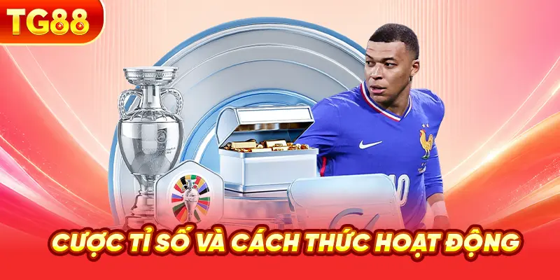 Cược Tỉ Số Và Cách Thức Hoạt Động