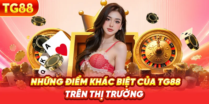 Những Điểm Khác Biệt Của TG88 Trên Thị Trường