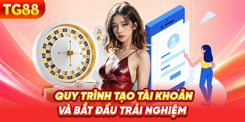 Quy Trình Tạo Tài Khoản Và Bắt Đầu Trải Nghiệm