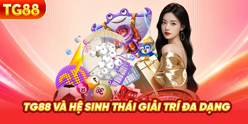 TG88 Và Hệ Sinh Thái Giải Trí Đa Dạng